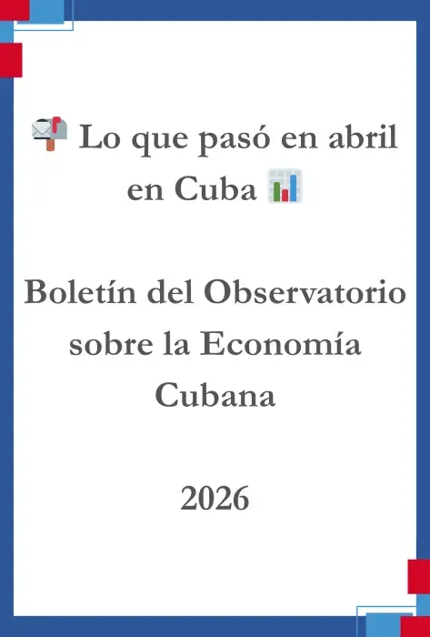 📬 Lo que pasó en abril en Cuba 📊 – Boletín del Observatorio sobre la Economía Cubana 2026